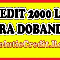 Credit 2000 Lei aprobat pe loc, credit restantieri