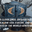 +27672740459 BLACK CLOUD SPELL BY BABA KAGOLO IN AFRICA, THE USA, EUROPE, AND OTHER PARTS OF THE WOR