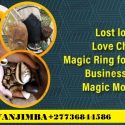 Lost Love Spells Caster Dr Wanjimba Call +27736844586